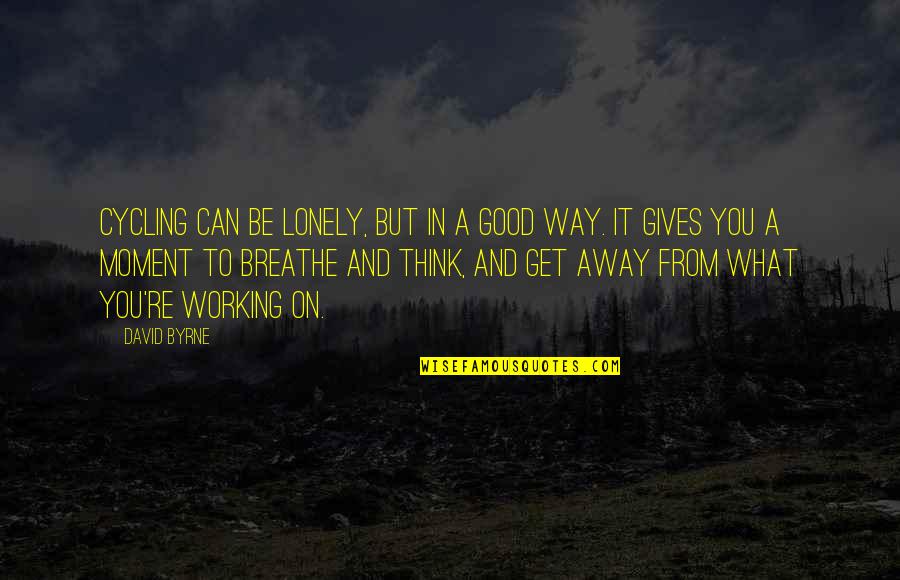 Arya 2 Movie Quotes By David Byrne: Cycling can be lonely, but in a good Arya 2 Movie Quotes By David Byrne: Cycling can be lonely, but in a good