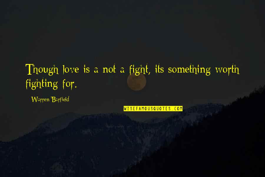 Arya And Sansa Quotes By Warren Barfield: Though love is a not a fight, its