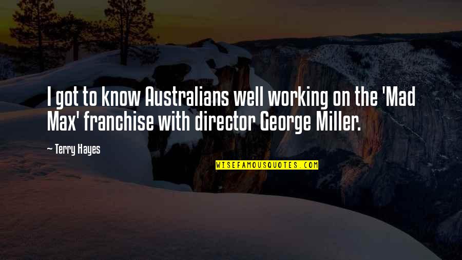 Arya Satya Dr Quotes By Terry Hayes: I got to know Australians well working on Arya Satya Dr Quotes By Terry Hayes: I got to know Australians well working on