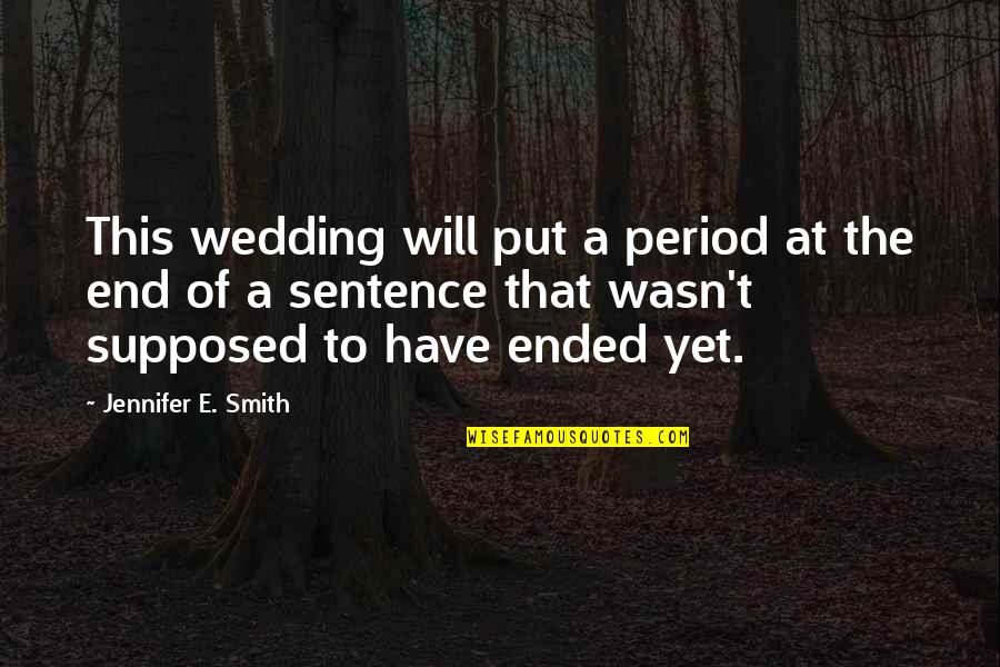 Arya Stark And Gendry Waters Quotes By Jennifer E. Smith: This wedding will put a period at the