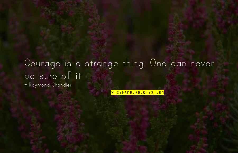 Arya Stark Quote Quotes By Raymond Chandler: Courage is a strange thing: One can never Arya Stark Quote Quotes By Raymond Chandler: Courage is a strange thing: One can never