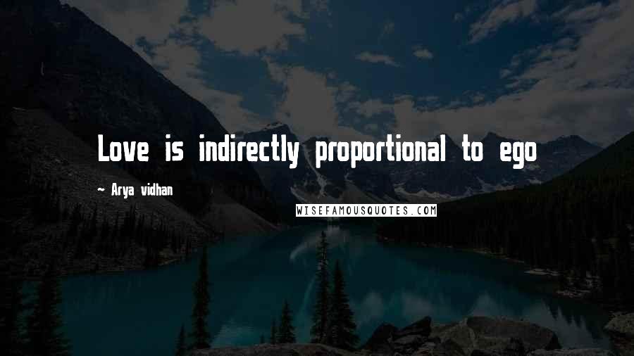 Arya Vidhan quotes: Love is indirectly proportional to ego