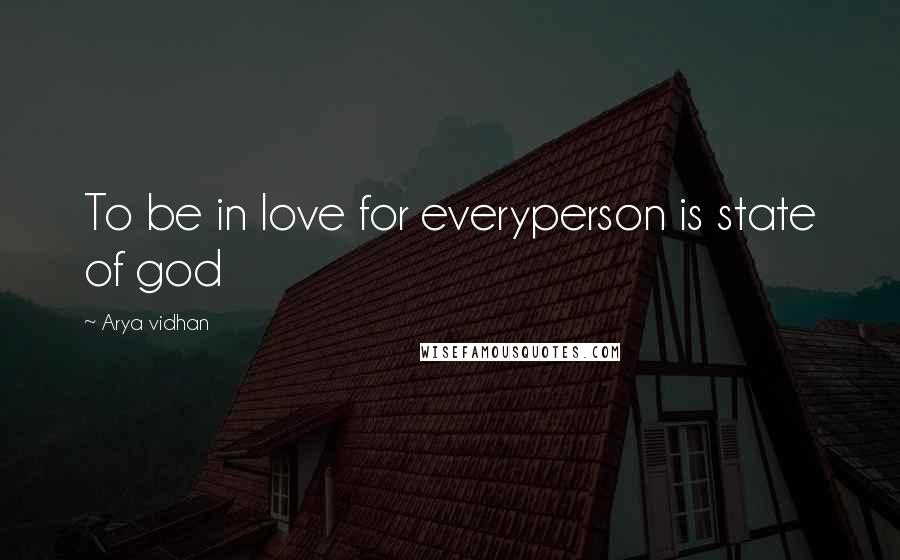Arya Vidhan quotes: To be in love for everyperson is state of god