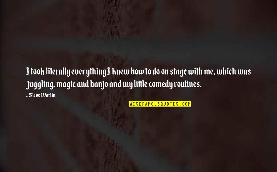 Aryadeva Quotes By Steve Martin: I took literally everything I knew how to Aryadeva Quotes By Steve Martin: I took literally everything I knew how to