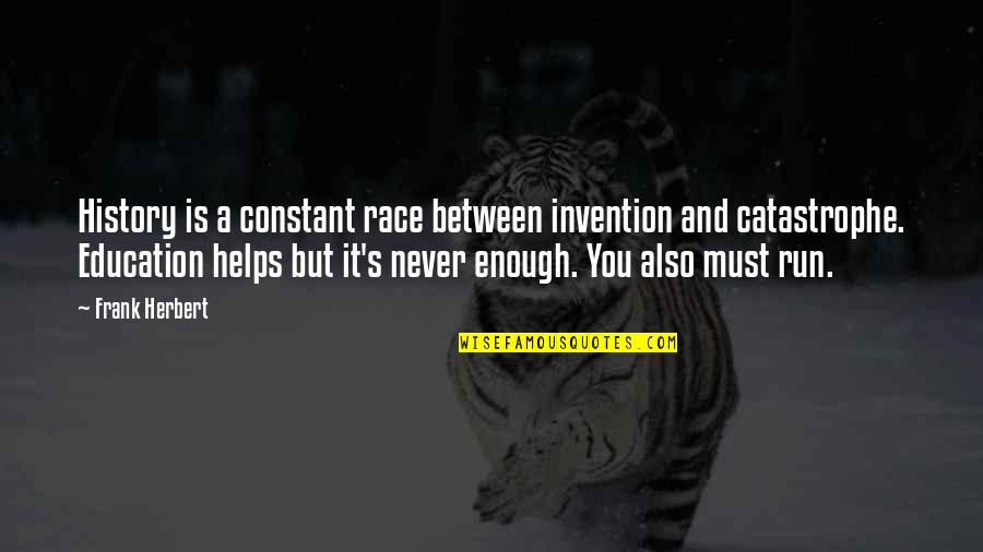 Aryals Gymnastics Quotes By Frank Herbert: History is a constant race between invention and Aryals Gymnastics Quotes By Frank Herbert: History is a constant race between invention and