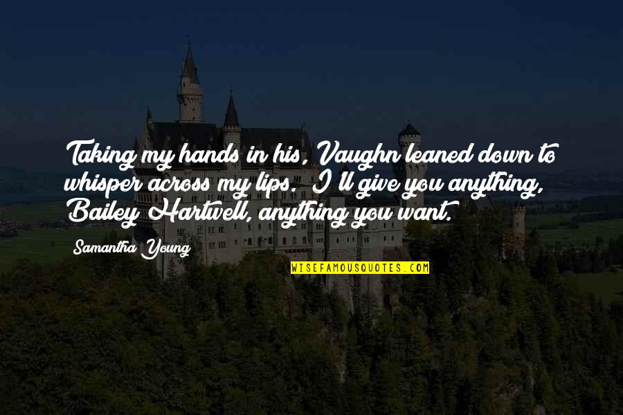 Aryami Quotes By Samantha Young: Taking my hands in his, Vaughn leaned down