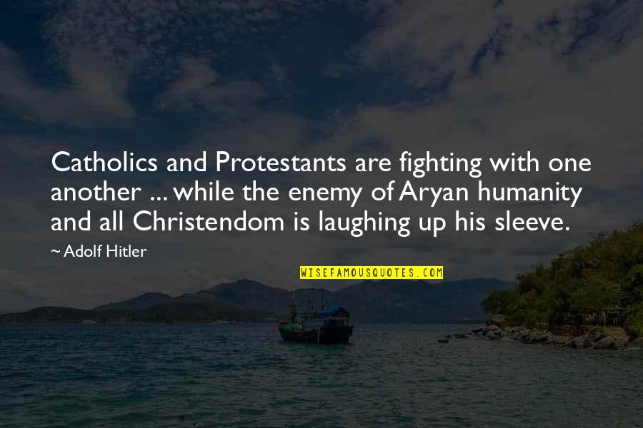 Aryan Quotes By Adolf Hitler: Catholics and Protestants are fighting with one another