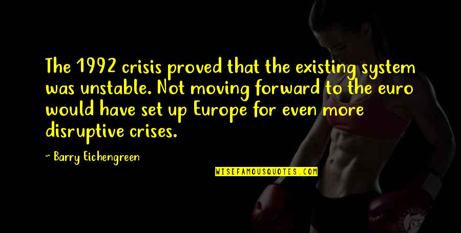 Aryan Quotes By Barry Eichengreen: The 1992 crisis proved that the existing system