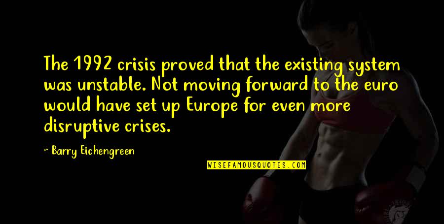 Aryan Quotes By Barry Eichengreen: The 1992 crisis proved that the existing system Aryan Quotes By Barry Eichengreen: The 1992 crisis proved that the existing system