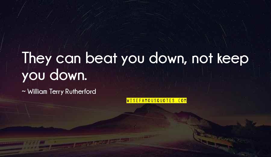 Aryanews Quotes By William Terry Rutherford: They can beat you down, not keep you
