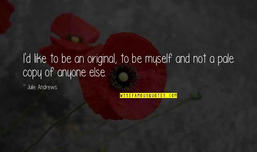 Aryanization Of Jewish Business Quotes By Julie Andrews: I'd like to be an original, to be