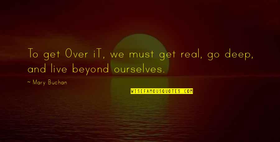 Aryans Civilization Quotes By Mary Buchan: To get Over iT, we must get real,
