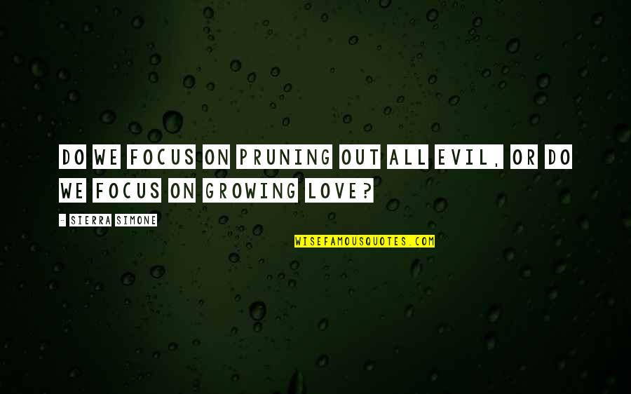 Aryas 100 Quotes By Sierra Simone: Do we focus on pruning out all evil,