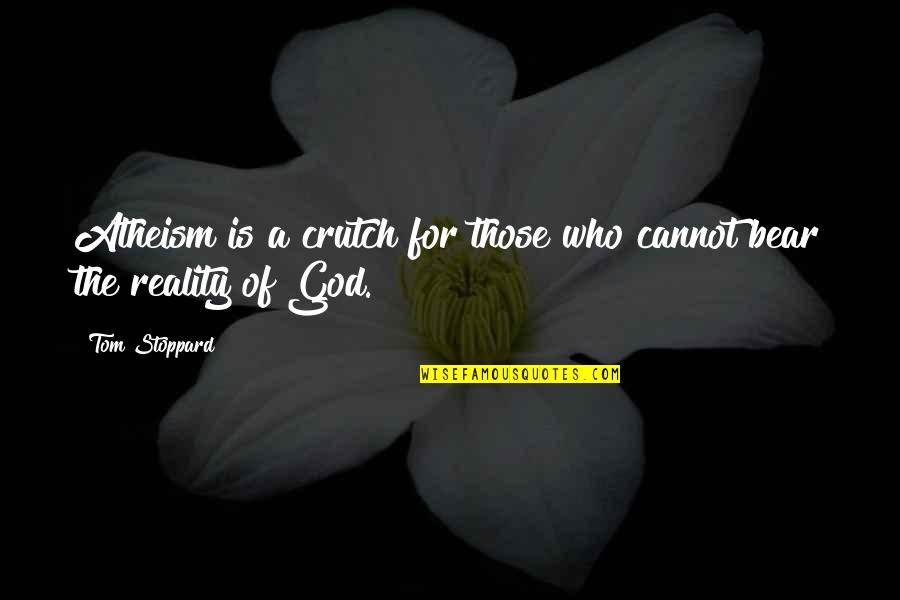 Aryas 100 Quotes By Tom Stoppard: Atheism is a crutch for those who cannot