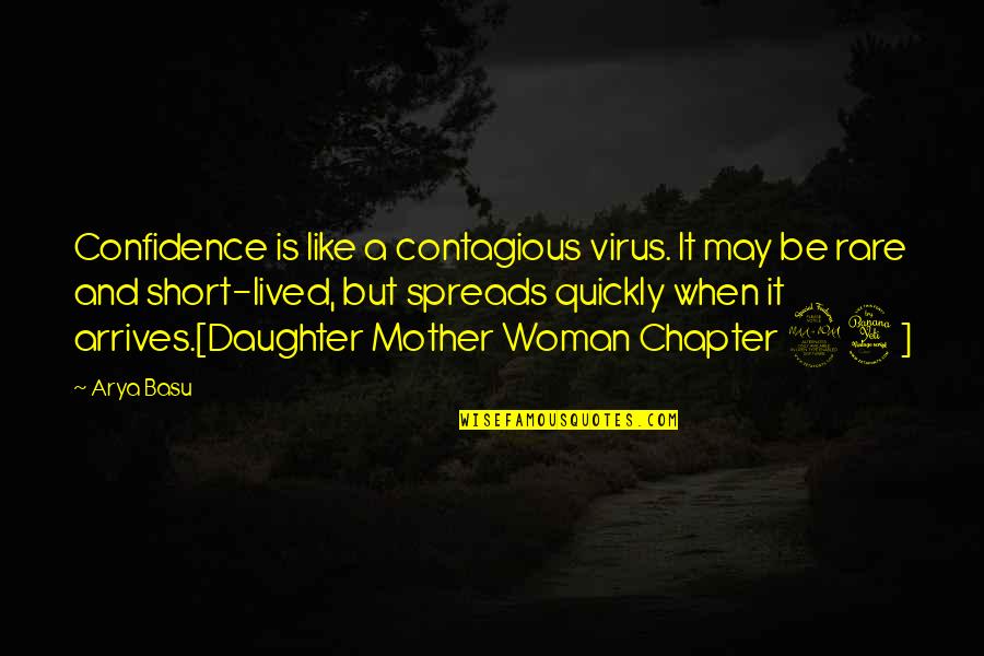 Arya's Quotes By Arya Basu: Confidence is like a contagious virus. It may