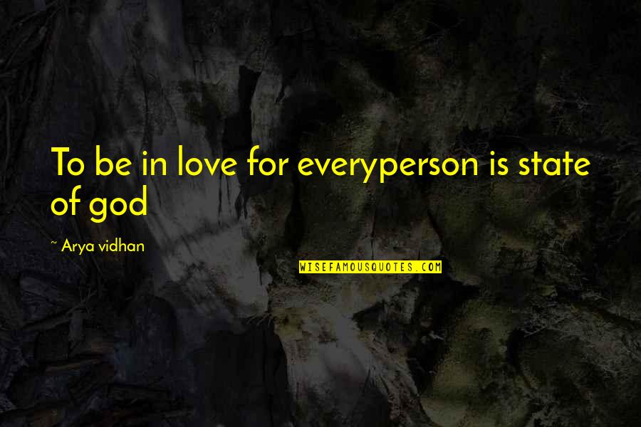 Arya's Quotes By Arya Vidhan: To be in love for everyperson is state