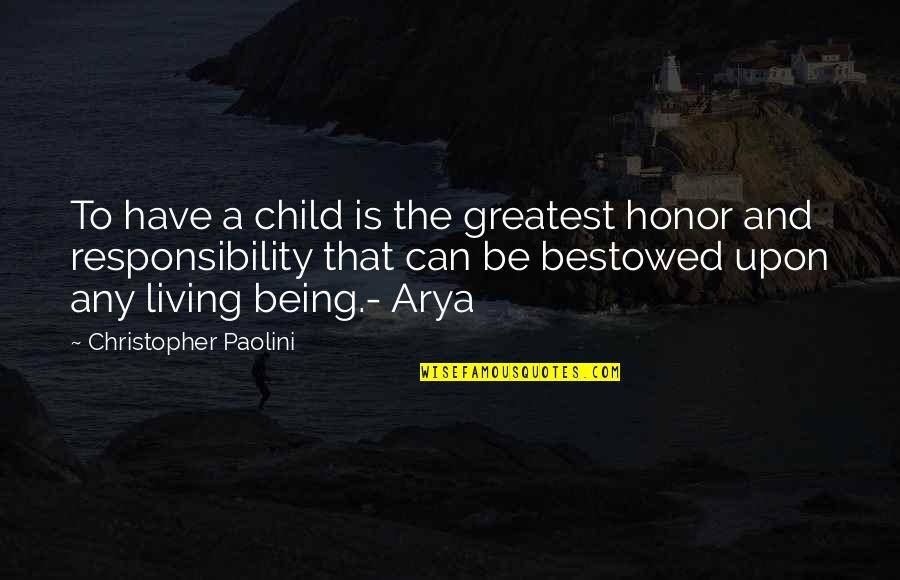 Arya's Quotes By Christopher Paolini: To have a child is the greatest honor