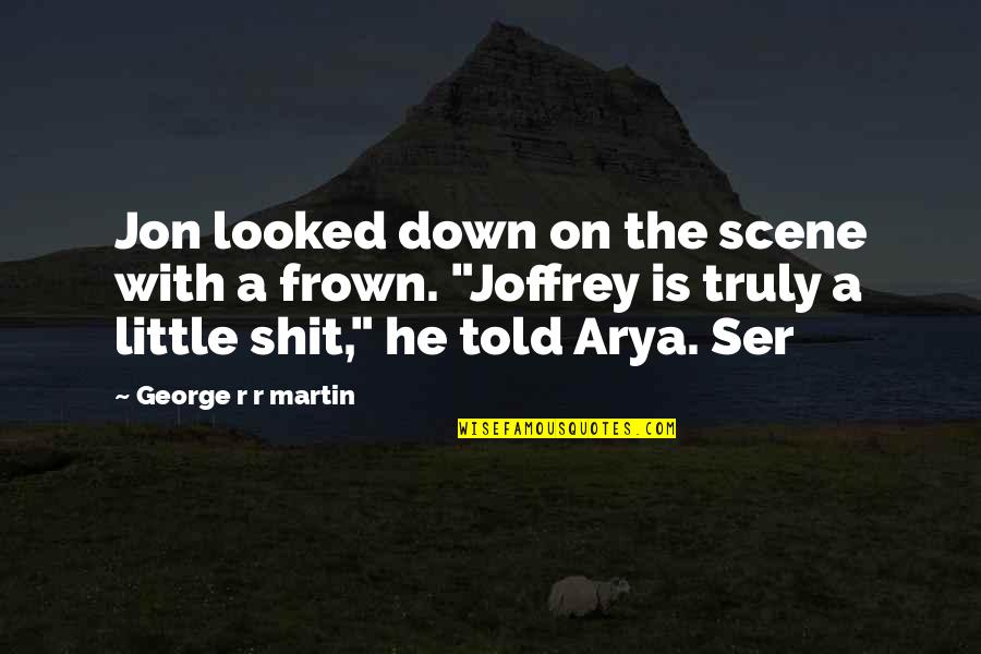 Arya's Quotes By George R R Martin: Jon looked down on the scene with a