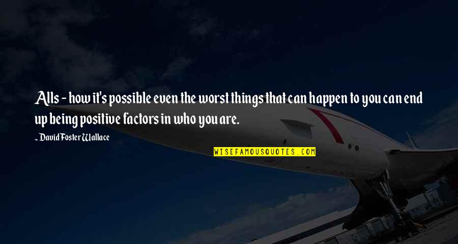 Aryavarta Quotes By David Foster Wallace: Alls - how it's possible even the worst