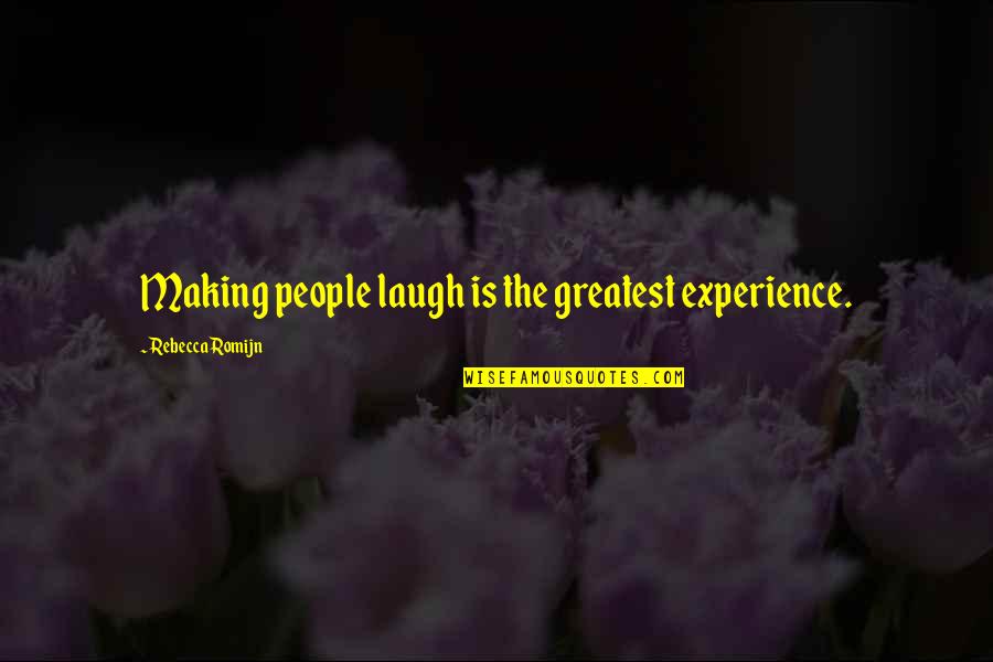 Arych Quotes By Rebecca Romijn: Making people laugh is the greatest experience. Arych Quotes By Rebecca Romijn: Making people laugh is the greatest experience.