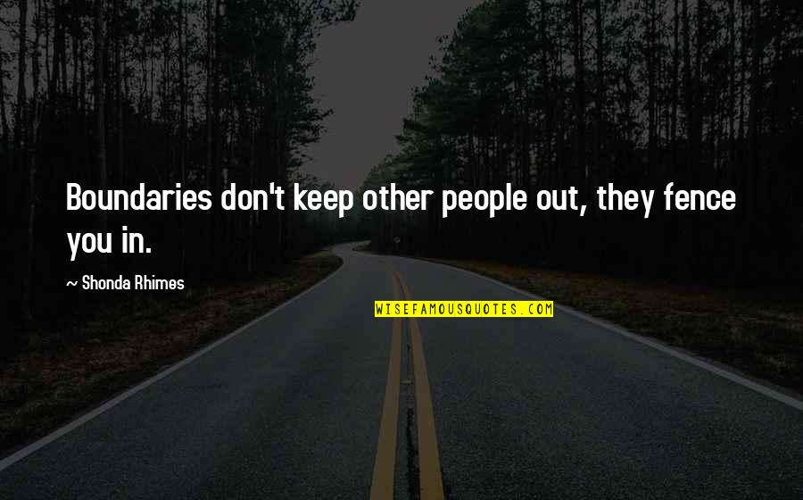 Aryeh Lev Quotes By Shonda Rhimes: Boundaries don't keep other people out, they fence