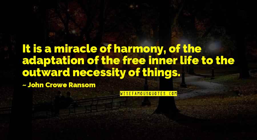 Arymanol Quotes By John Crowe Ransom: It is a miracle of harmony, of the Arymanol Quotes By John Crowe Ransom: It is a miracle of harmony, of the