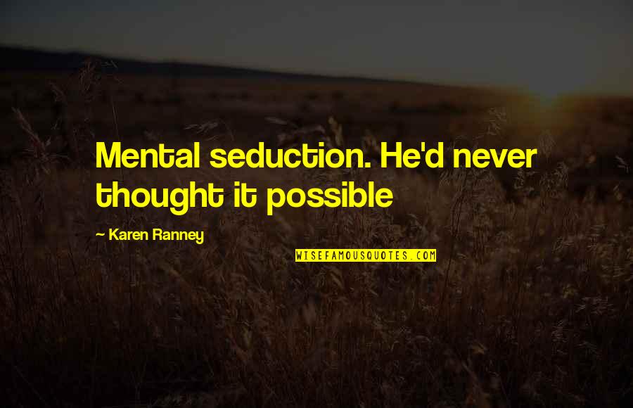 Arymanol Quotes By Karen Ranney: Mental seduction. He'd never thought it possible