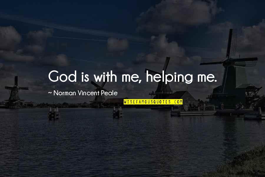 Arymi Quotes By Norman Vincent Peale: God is with me, helping me. Arymi Quotes By Norman Vincent Peale: God is with me, helping me.