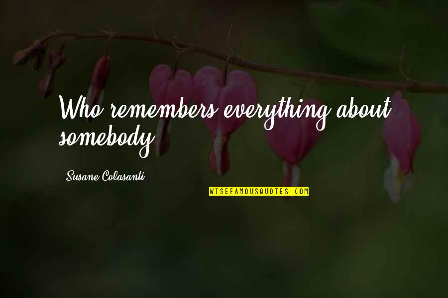 Arymo Quotes By Susane Colasanti: Who remembers everything about somebody? Arymo Quotes By Susane Colasanti: Who remembers everything about somebody?