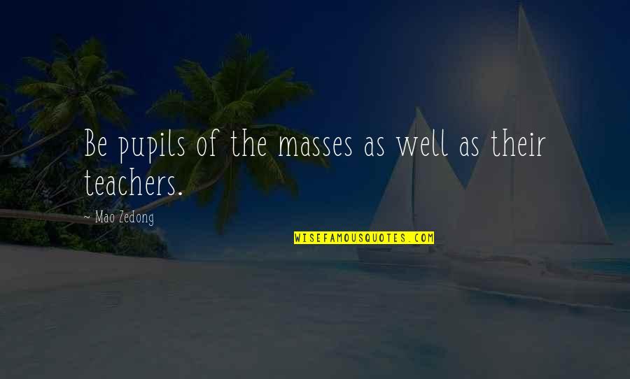 Arynetta Floyzelles Birthplace Quotes By Mao Zedong: Be pupils of the masses as well as Arynetta Floyzelles Birthplace Quotes By Mao Zedong: Be pupils of the masses as well as