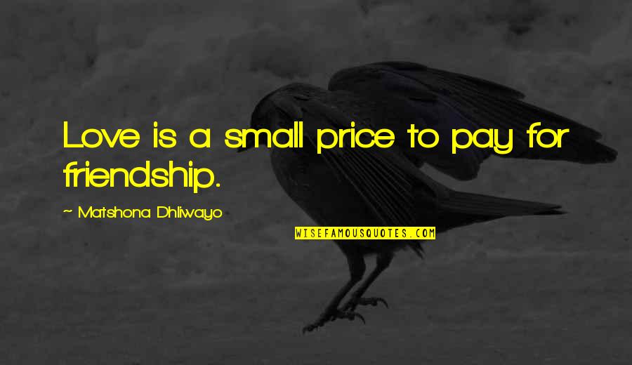 Aryo Car Quotes By Matshona Dhliwayo: Love is a small price to pay for Aryo Car Quotes By Matshona Dhliwayo: Love is a small price to pay for