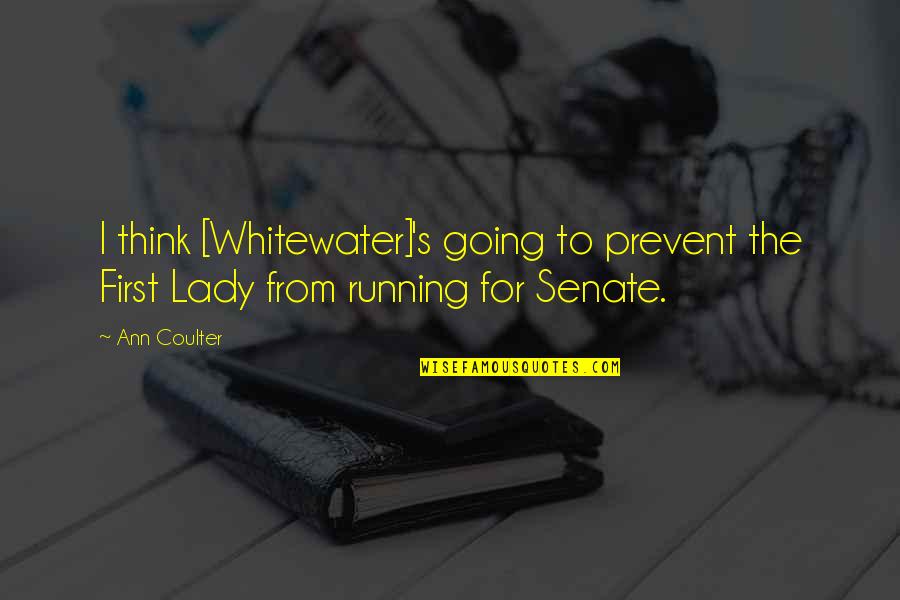 Aryo Inc Quotes By Ann Coulter: I think [Whitewater]'s going to prevent the First