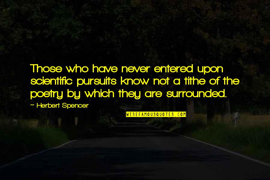 Aryo Inc Quotes By Herbert Spencer: Those who have never entered upon scientific pursuits Aryo Inc Quotes By Herbert Spencer: Those who have never entered upon scientific pursuits