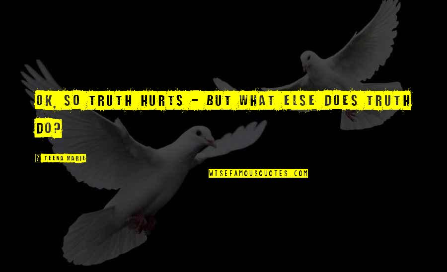 Aryo Inc Quotes By Teena Marie: OK, so truth hurts - but what else Aryo Inc Quotes By Teena Marie: OK, so truth hurts - but what else