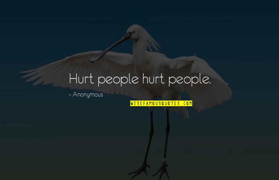 Arystoteles Metafizyka Quotes By Anonymous: Hurt people hurt people.