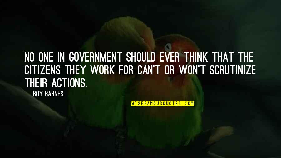 Arything Quotes By Roy Barnes: No one in government should ever think that