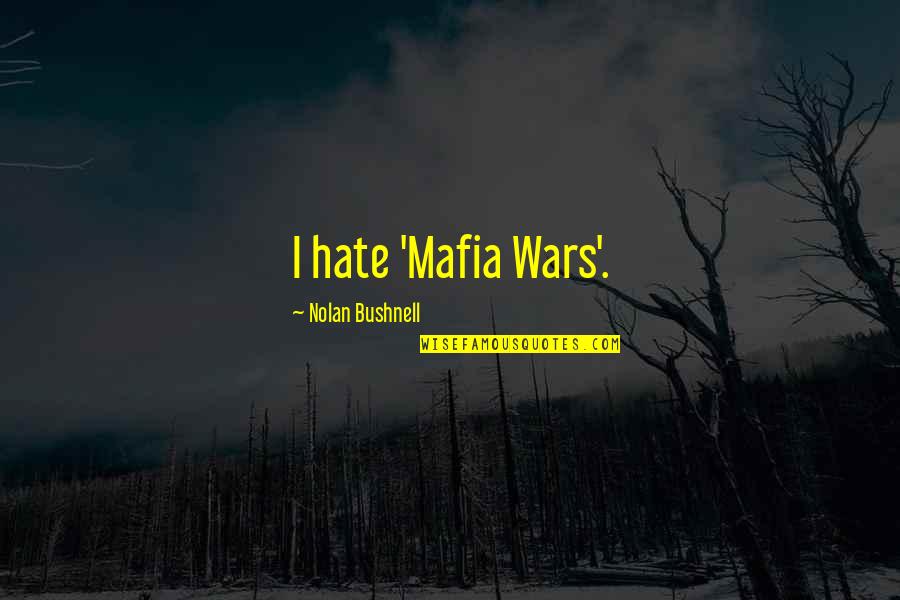 Arzator Peleti Quotes By Nolan Bushnell: I hate 'Mafia Wars'. Arzator Peleti Quotes By Nolan Bushnell: I hate 'Mafia Wars'.