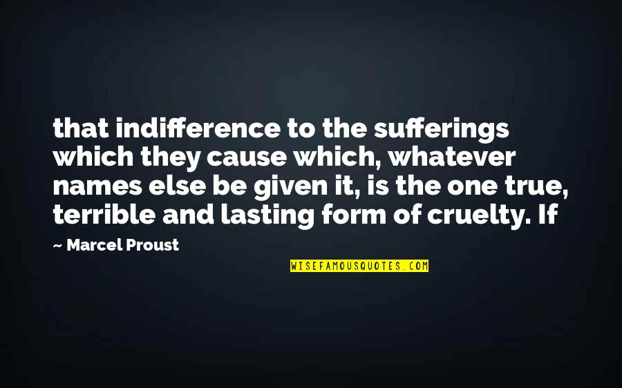 Arzberger Engravers Quotes By Marcel Proust: that indifference to the sufferings which they cause