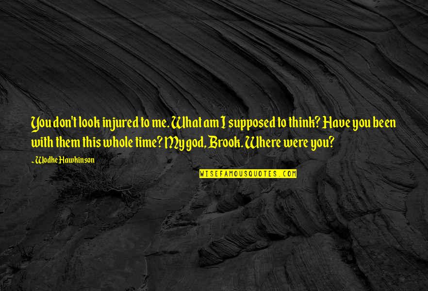 Arzneimittelbrief Quotes By Wodke Hawkinson: You don't look injured to me. What am