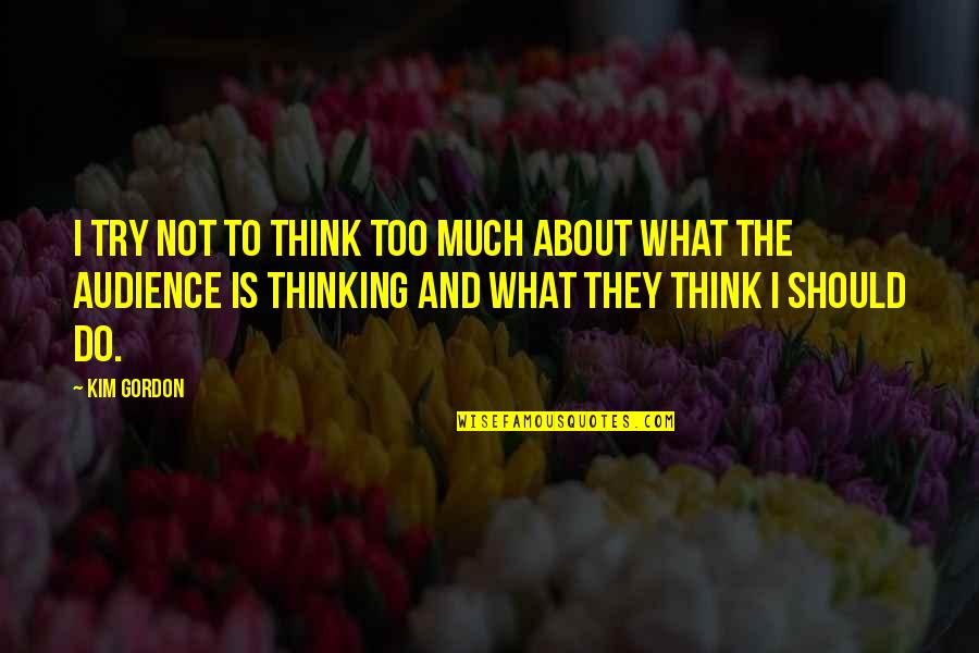 Arzobispo In English Quotes By Kim Gordon: I try not to think too much about