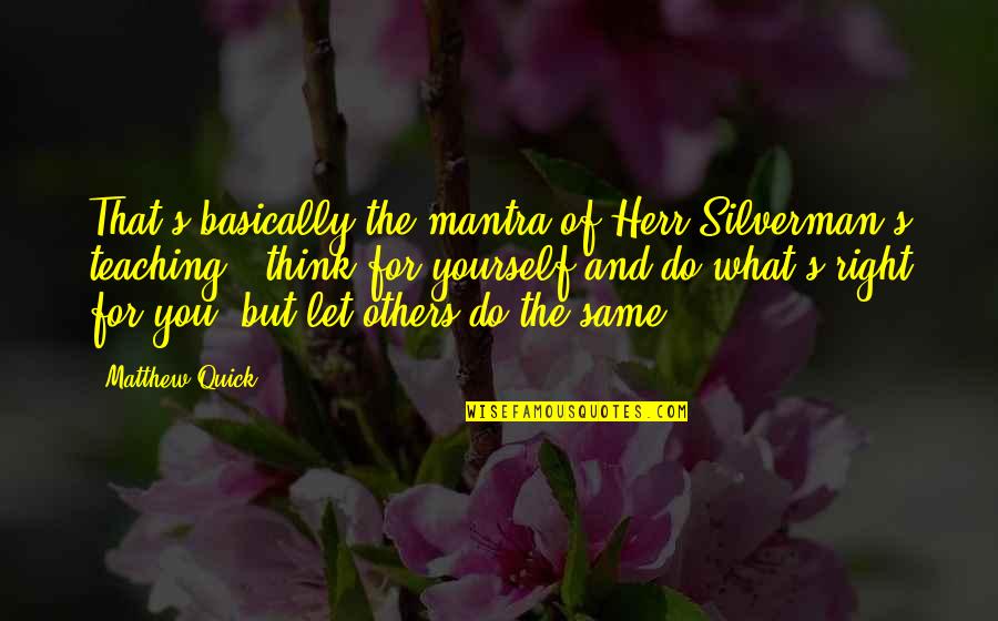Arzobispo In English Quotes By Matthew Quick: That's basically the mantra of Herr Silverman's teaching