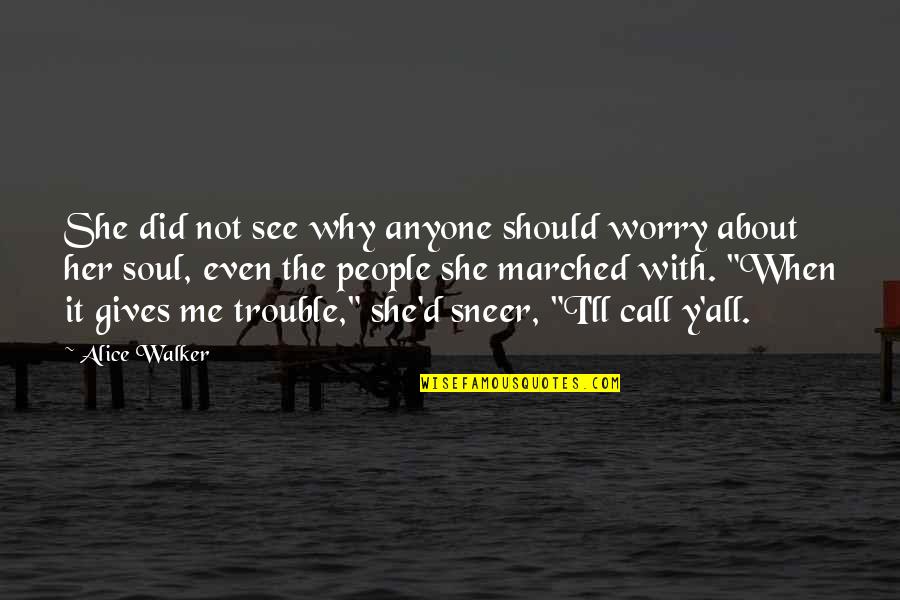 Arzola Sweater Quotes By Alice Walker: She did not see why anyone should worry Arzola Sweater Quotes By Alice Walker: She did not see why anyone should worry