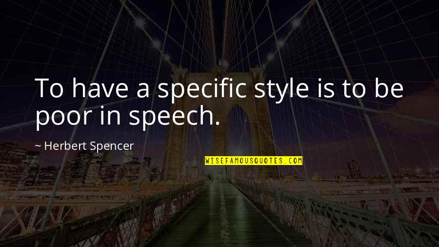 Arzuffi Srl Quotes By Herbert Spencer: To have a specific style is to be