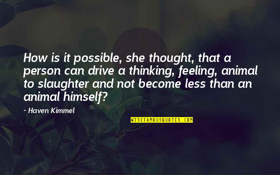 Arzular Ve Quotes By Haven Kimmel: How is it possible, she thought, that a