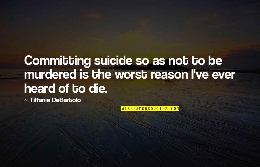 Arzular Ve Quotes By Tiffanie DeBartolo: Committing suicide so as not to be murdered Arzular Ve Quotes By Tiffanie DeBartolo: Committing suicide so as not to be murdered
