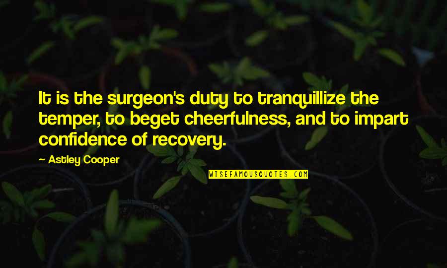 Arzularkoyu Quotes By Astley Cooper: It is the surgeon's duty to tranquillize the
