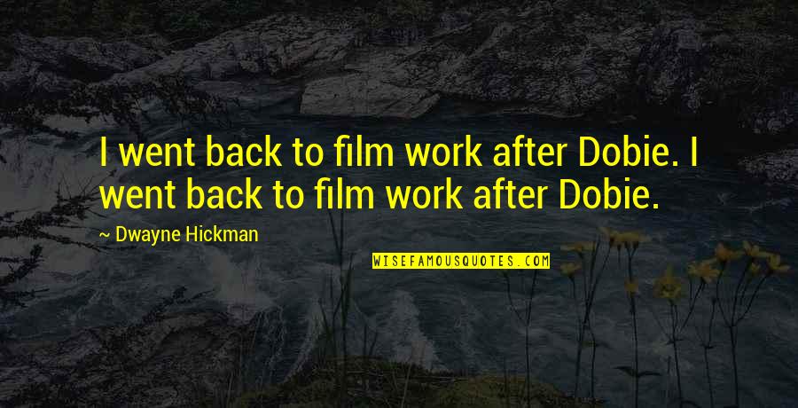 Arzularkoyu Quotes By Dwayne Hickman: I went back to film work after Dobie.