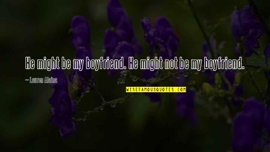 As A Boyfriend Quotes By Lauren Alaina: He might be my boyfriend. He might not