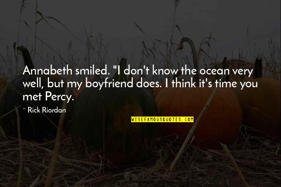 As A Boyfriend Quotes By Rick Riordan: Annabeth smiled. "I don't know the ocean very