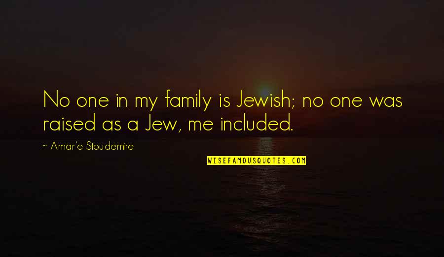 As A Family Quotes By Amar'e Stoudemire: No one in my family is Jewish; no As A Family Quotes By Amar'e Stoudemire: No one in my family is Jewish; no